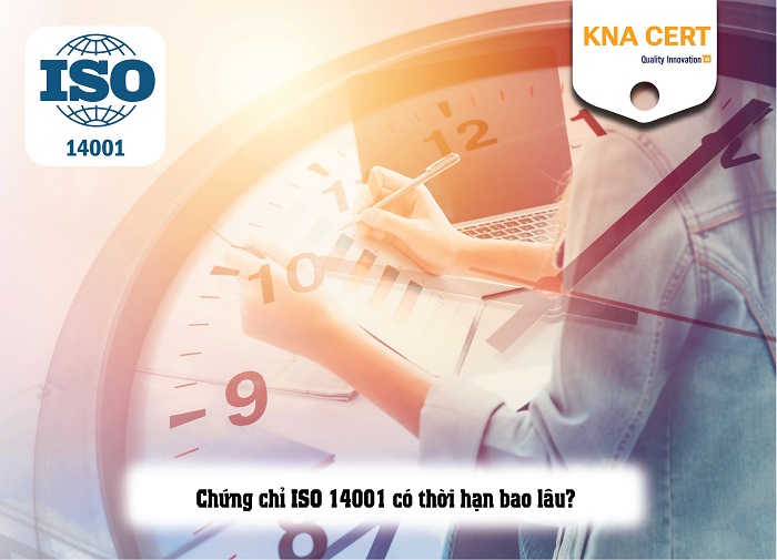 chứng chỉ iso 14001 có thời hạn bao lâu