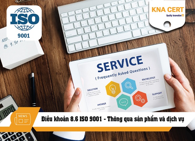 Điều khoản 8.6 ISO 9001 - Thông qua sản phẩm và dịch vụ | Nội dung chi tiết