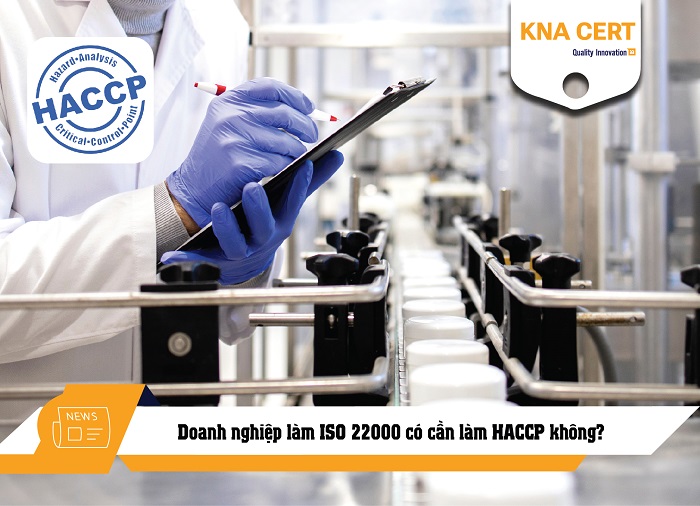 Doanh nghiệp làm ISO 22000 có cần làm HACCP không?