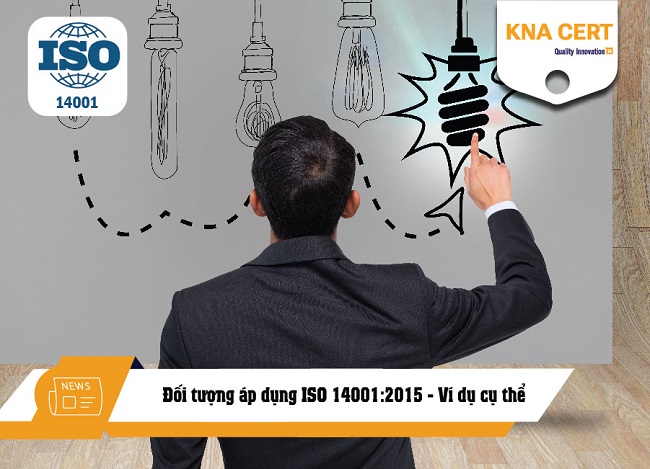 Đối tượng áp dụng ISO 14001:2015 - Ví dụ cụ thể