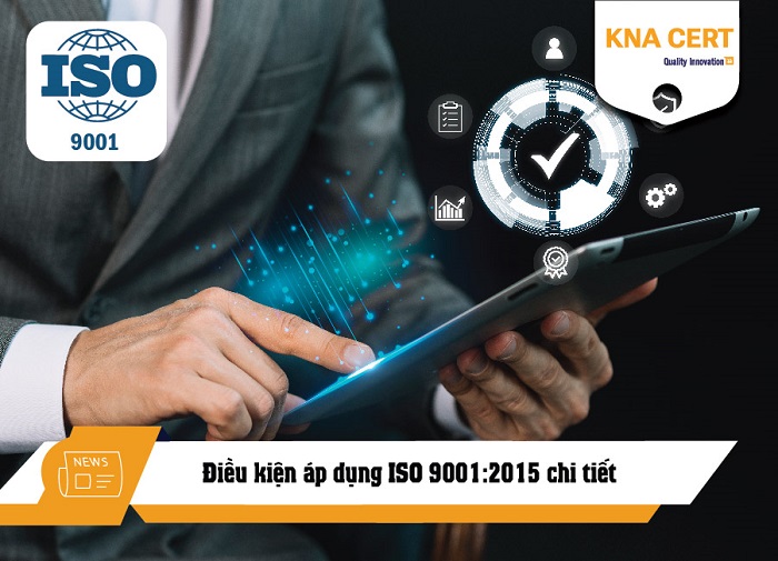 Điều kiện áp dụng ISO 9001:2015 chi tiết