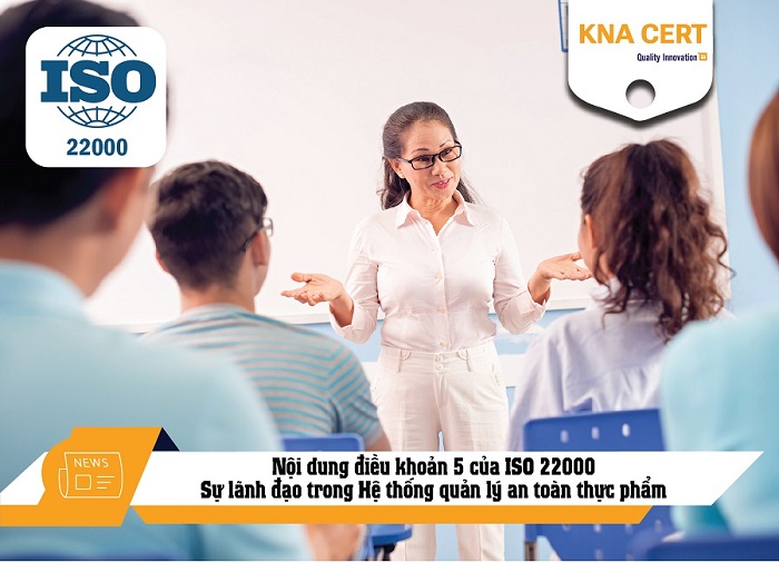 Nội dung điều khoản 5 của ISO 22000: Sự lãnh đạo trong Hệ thống quản lý an toàn thực phẩm