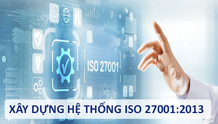 XÂY DỰNG HỆ THỐNG ISO 27001:2013