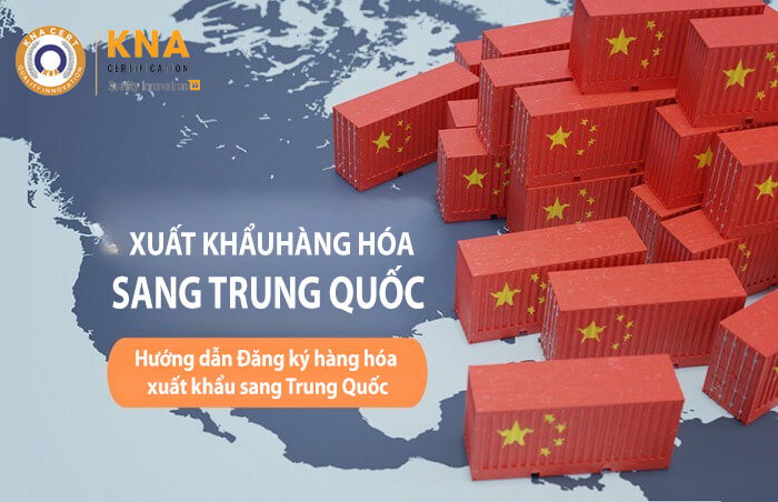 Hướng dẫn Đăng ký hàng hóa xuất khẩu sang Trung Quốc