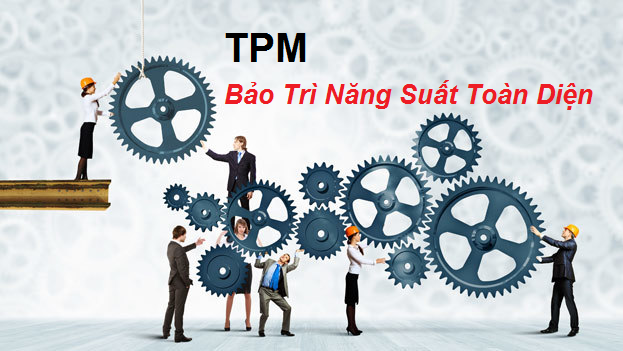 Tìm hiểu TPM phương pháp Bảo trì Năng suất toàn diện 1 bảo trì năng suất toàn diện tpm
