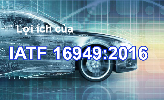lợi ích của tiêu chuẩn iatf 16949:2016