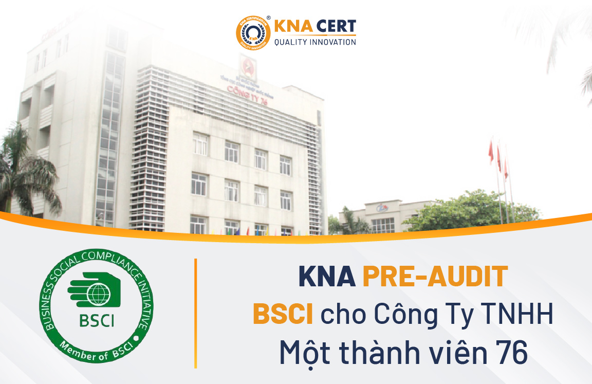 KNA CERT pre-audit BSCI cho Công ty TNHH Một thành viên 76