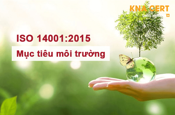Các yêu cầu khi thiết lập Mục tiêu môi trường là gì? – KNA CERT 1 Mục tiêu môi trường trong ISO 14001