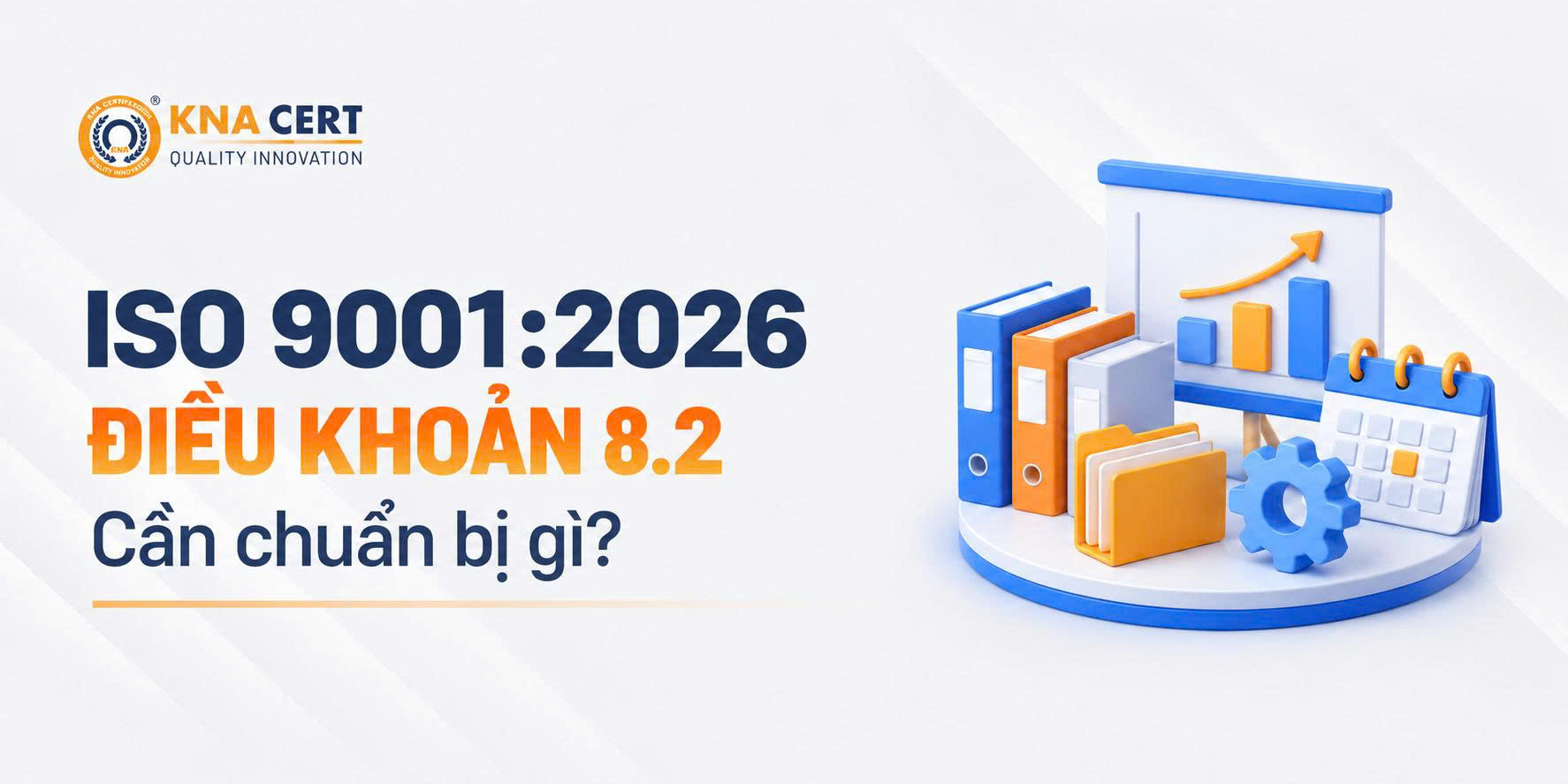 Điều khoản 8.2 ISO 9001: Yêu cầu đối với Sản phẩm & Dịch vụ 7 Doanh nghiệp cần chuẩn bị gì để đáp ứng Điều khoản 8.2 ISO 9001:2026?