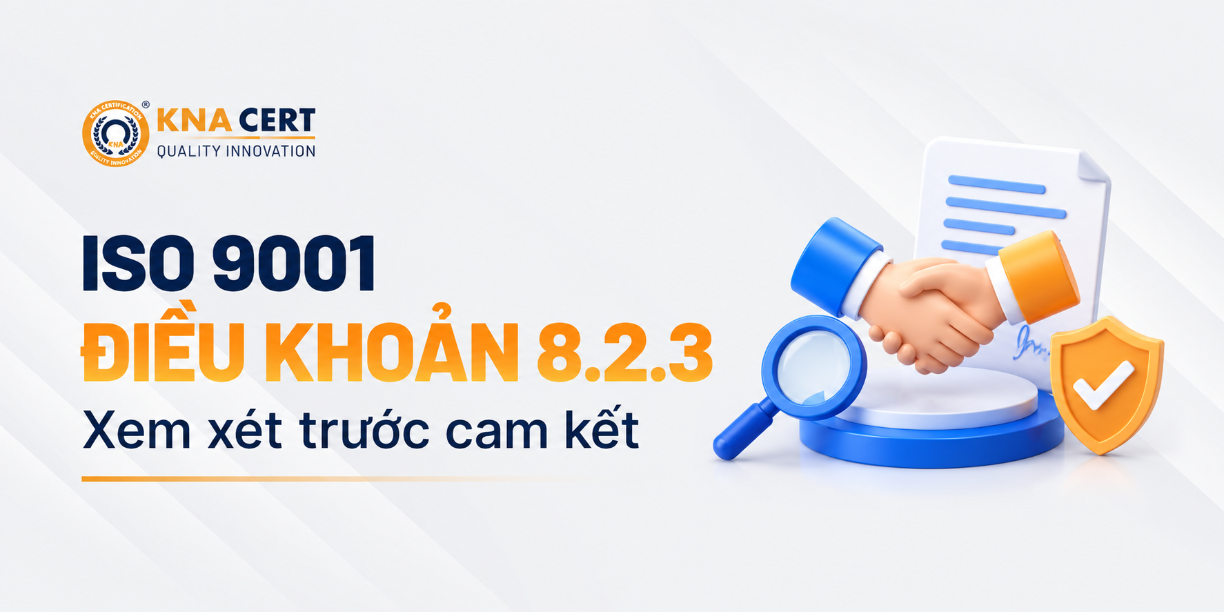 Điều khoản 8.2 ISO 9001: Yêu cầu đối với Sản phẩm & Dịch vụ 4 Điều khoản 8.2.3 của ISO 9001: Xem xét yêu cầu trước khi cam kết cung ứng gồm những gì?
