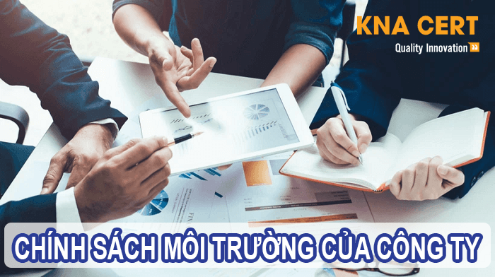 Các bước Xây dựng và Chứng nhận hệ thống quản lý môi trường theo ISO 14001:2015 2 CHÍNH SÁCH MÔI TRƯỜNG CỦA CÔNG TY