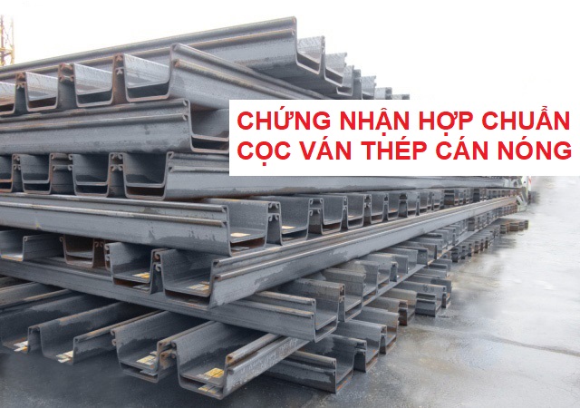 CHỨNG NHẬN HỢP CHUẨN CỌC VÁN THÉP CÁN NÓNG 