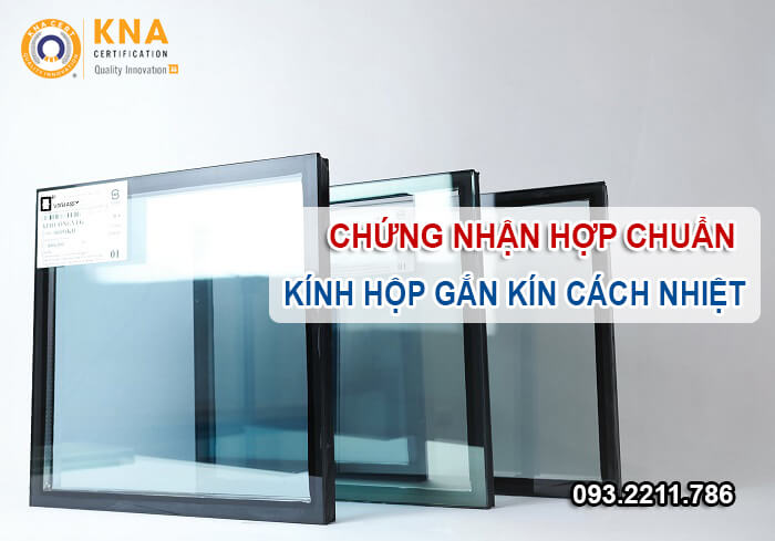 Chứng nhận hợp chuẩn Kính hộp gắn kín cách nhiệt theo TCVN 8260:2009 1 chứng nhận hợp chuẩn kính hộp kín cách nhiệt