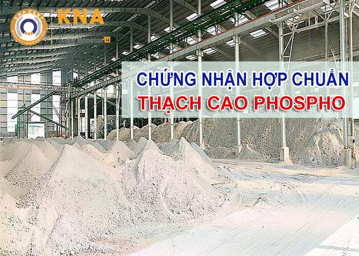 Chứng nhận hợp chuẩn Thạch cao Phospho dùng để sản xuất xi măng theo TCVN 11833:2017 1 THẠCH CAO PHOSPHO