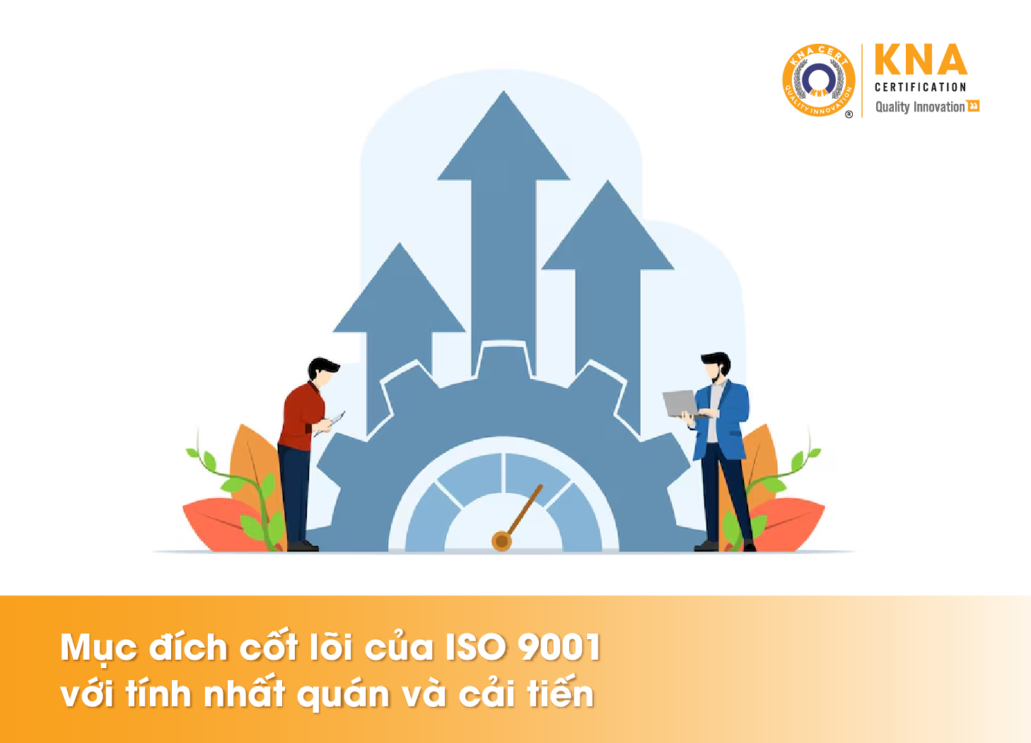 muc dich cot loi cua iso 9001 voi tinh nhat quan va cai tien