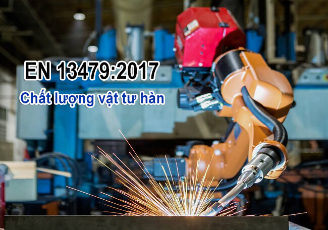 Tiêu chuẩn EN 13479:2017 về chất lượng vật tư hàn 1 chất lượng vật tư hàn