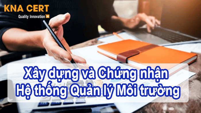 Các bước Xây dựng và Chứng nhận hệ thống quản lý môi trường theo ISO 14001:2015 1 XÂY DỰNG HỆ THỐNG ISO 14001:2015