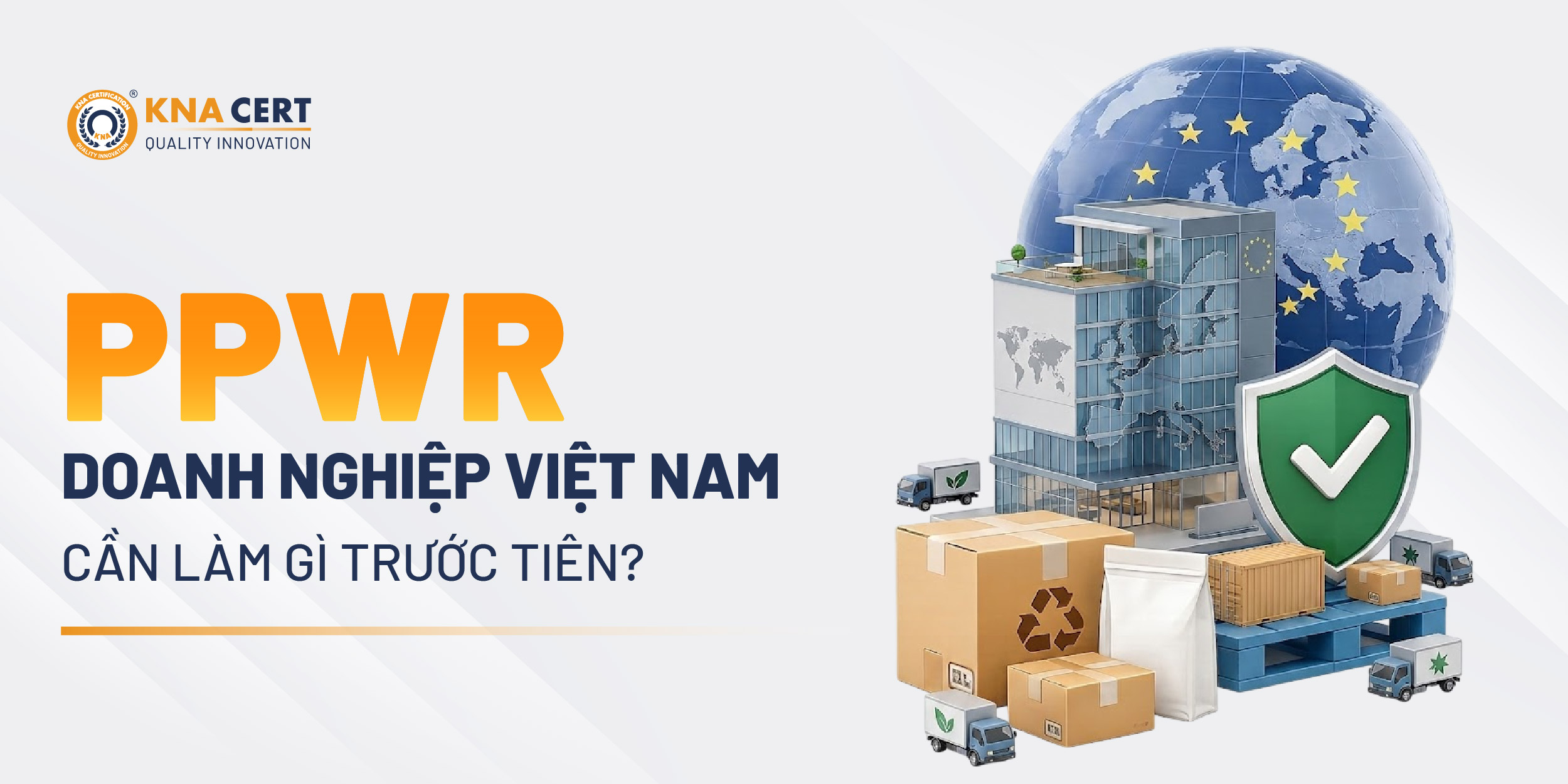 Rào Cản Xanh Mới Khi Bao Bì Xuất Khẩu Sang EU Từ 2026 - Quy Định (EU) 2025/40 Về PPWR 5 Việc Đầu Tiên Doanh Nghiệp Việt Nam Cần Làm Để Vượt Rào Cản Xanh PPWR Là Gì?