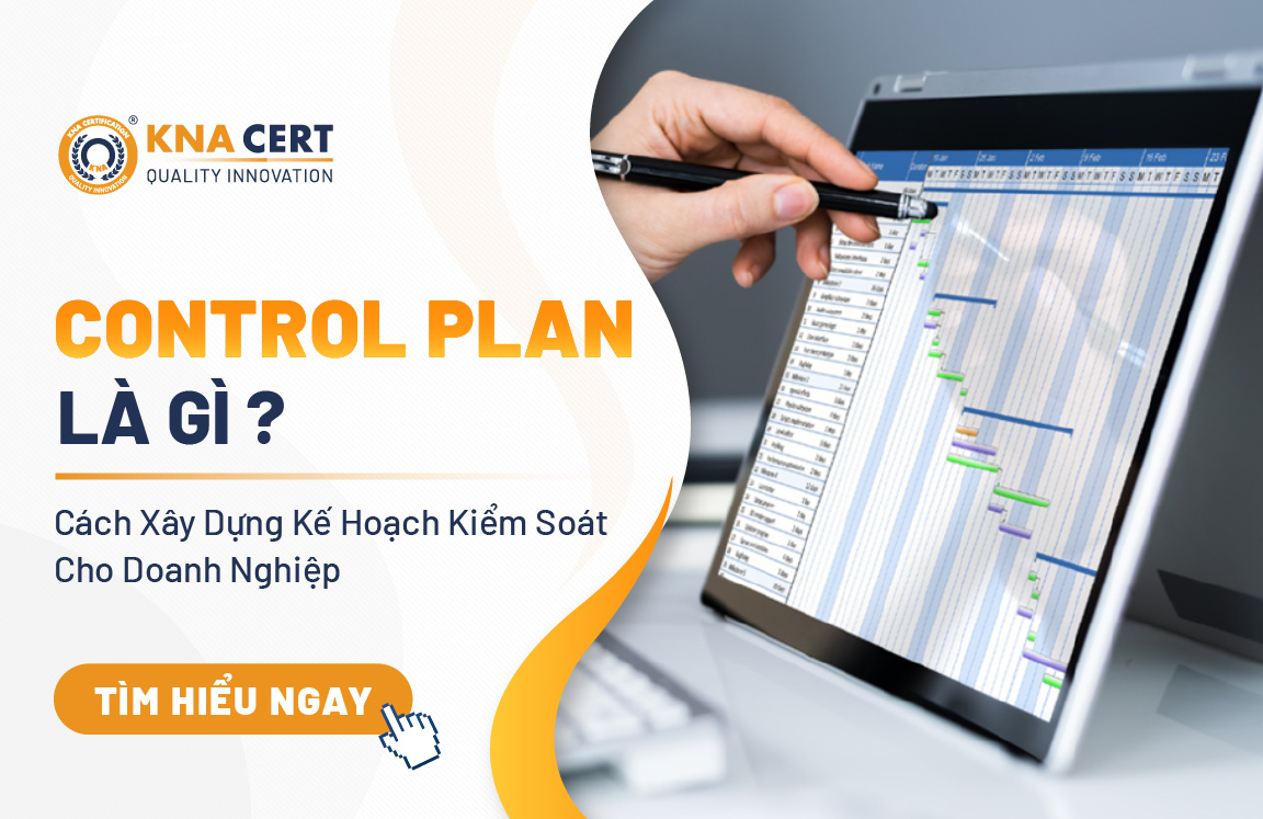 Control Plan Là Gì? Cách Xây Dựng Kế Hoạch Kiểm Soát Cho Doanh Nghiệp