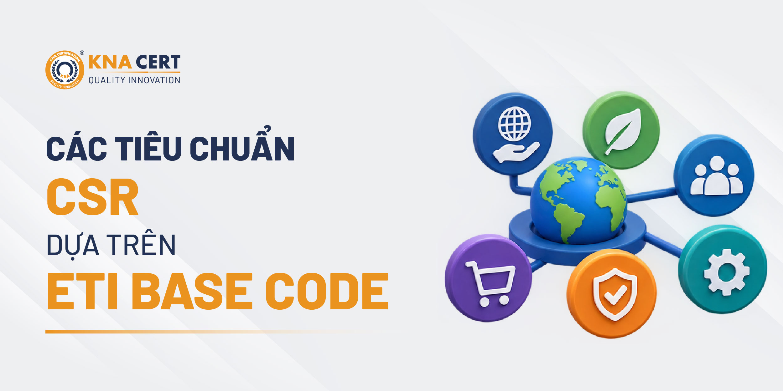 Những Tiêu Chuẩn Và Hệ Thống Đánh Giá CSR Nào Sử Dụng ETI Base Code Làm Căn Cứ Chính?